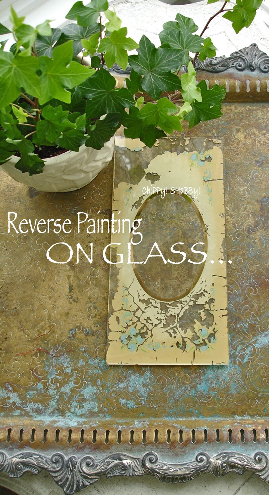 ChiPPy! SHaBBy! Reverse Painting ON GLASS, with ImPeRfeCtioNs...