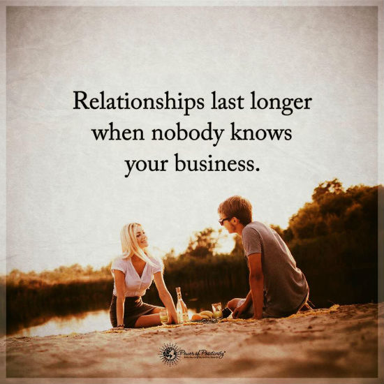 Relationships last longer when nobody knows your business - Quote - 101 ...