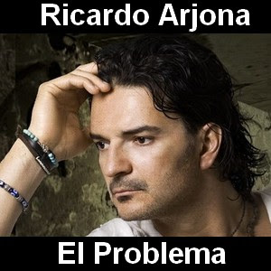 Ricardo Arjona – El Problema