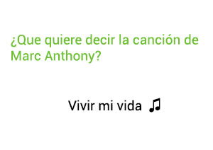 ¿Qué significa la canción Vivir Mi Vida de Marc Anthony?