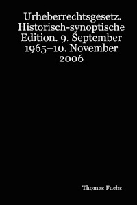 ©heruNTerlAdeN. Urheberrechtsgesetz. Historisch-Synoptische Edition. 9. September 1965-10. November 2006 PDF durch Lulu.com