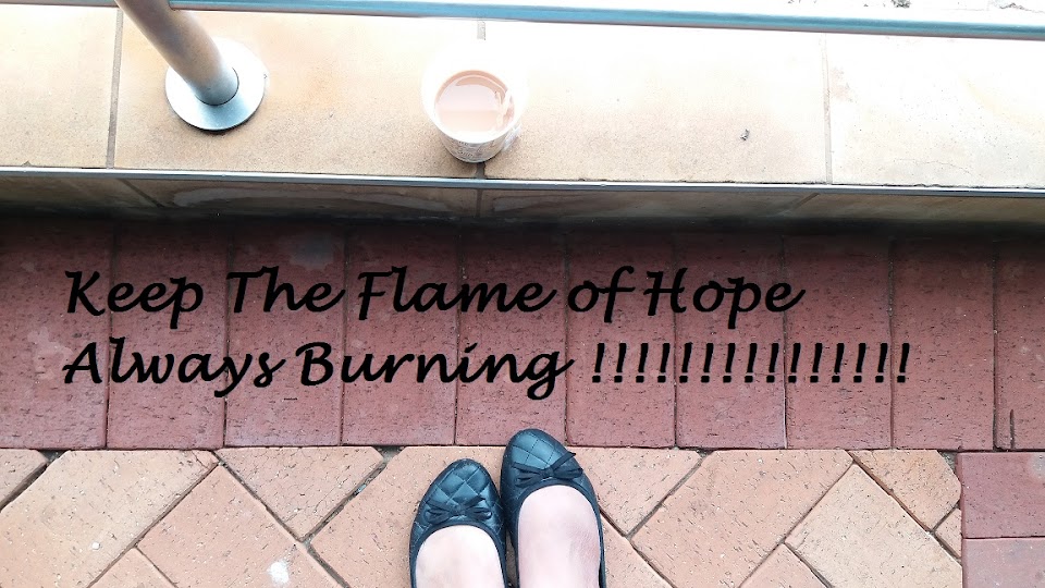 Keep the flame of Hope always burning.....