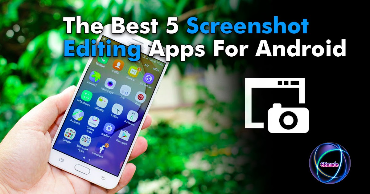 The Best 5 Screenshot Editing Apps For Android SBmade New Data Of Technology