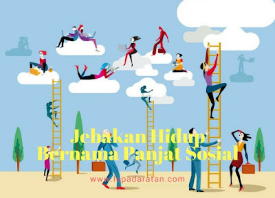 Jebakan Hidup Bernama Panjat Sosial Jebakan Hidup Bernama Panjat Sosial