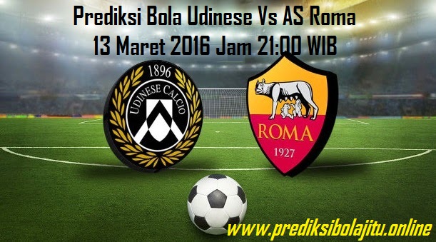 Prediksi Bola Udinese Vs AS Roma 13 Maret 2016