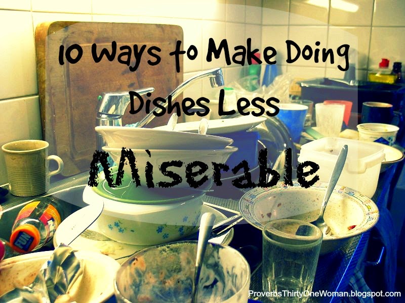 10 Ways to Make Doing Dishes Less Miserable Proverbs 31 Homestead
