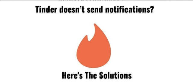 Tinder doesn’t send notifications? or Tinder Notifications Not Working? See Solutions