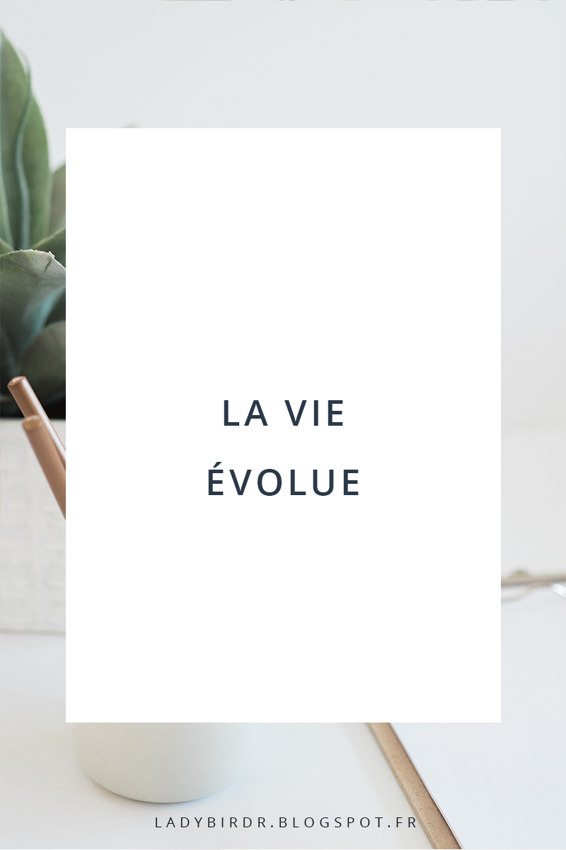 La vie évolue . Lady Bird Red || http://ladybirdr.blogspot.fr/ La vie évolue