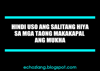 Hindi uso ang salitang hiya sa mga taong makakapal ang mukha.