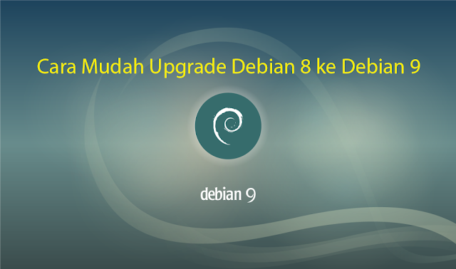 Cara Mudah Upgrade Debian 8 ke Debian 9