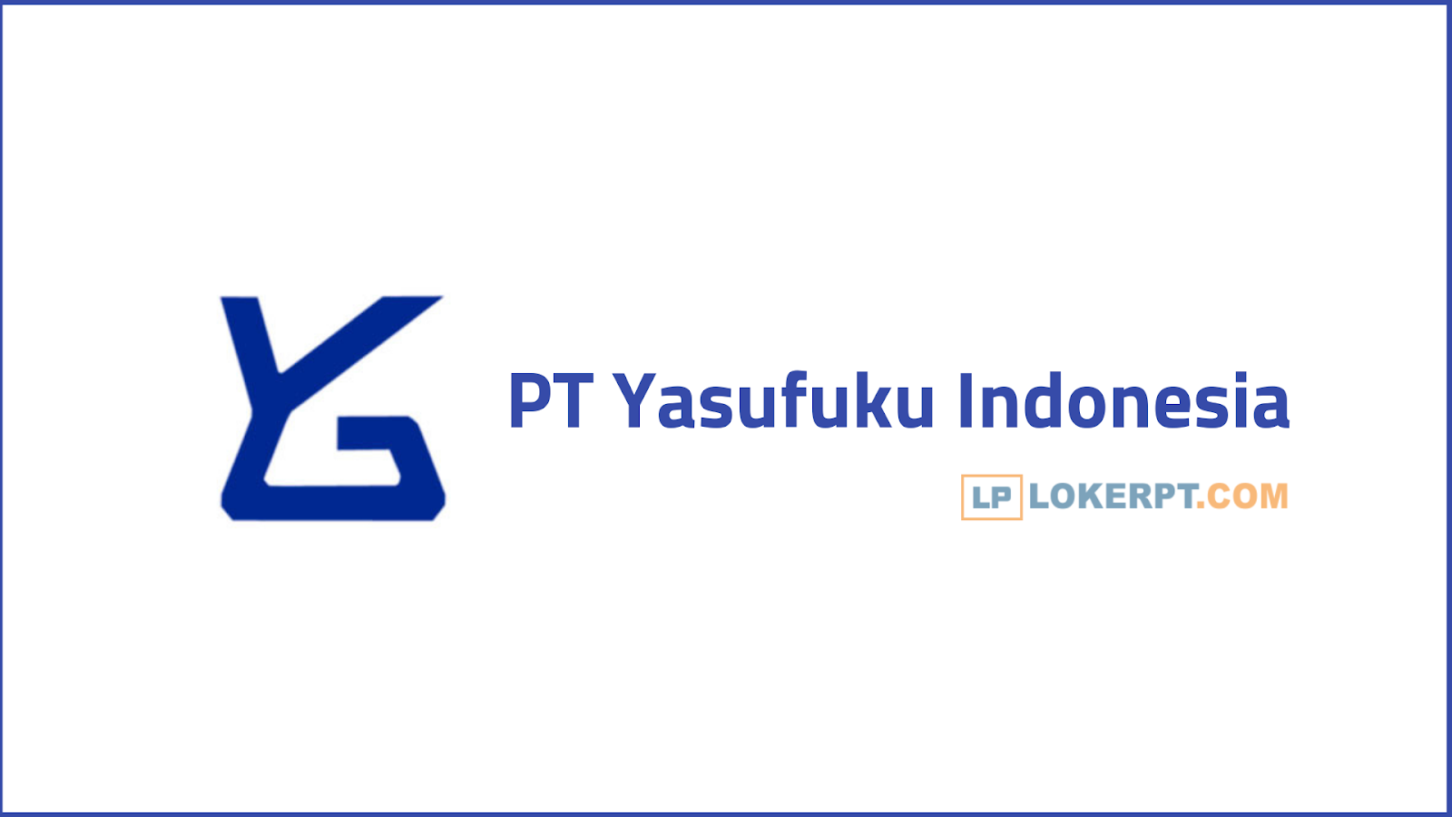 Lowongan Kerja Terbaru PT Yasufuku Jababeka Cikarang Terbaru 2022