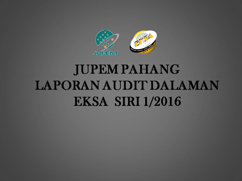 Eksa Jupem Pahang Laporan Audit Dalaman Eksa Siri 2016