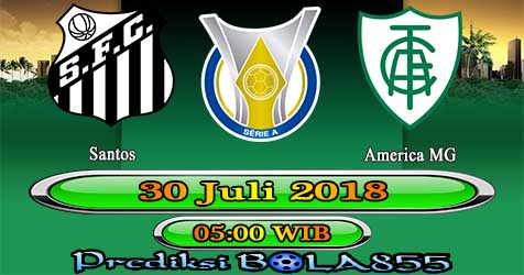 Prediksi Bola855 Santos vs America MG 30 Juli 2018 Prediksi Bola855 Santos vs America MG 30 Juli 2018