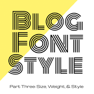 Blog Font Style - Part Three: Size, Weight, and Style