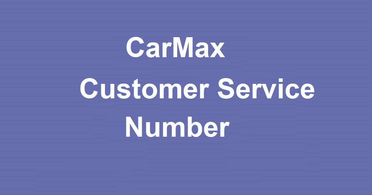 CarMax Phone Number CarMax Customer Service Number