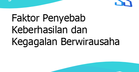 Faktor Penyebab Keberhasilan Dan Kegagalan Berwirausaha