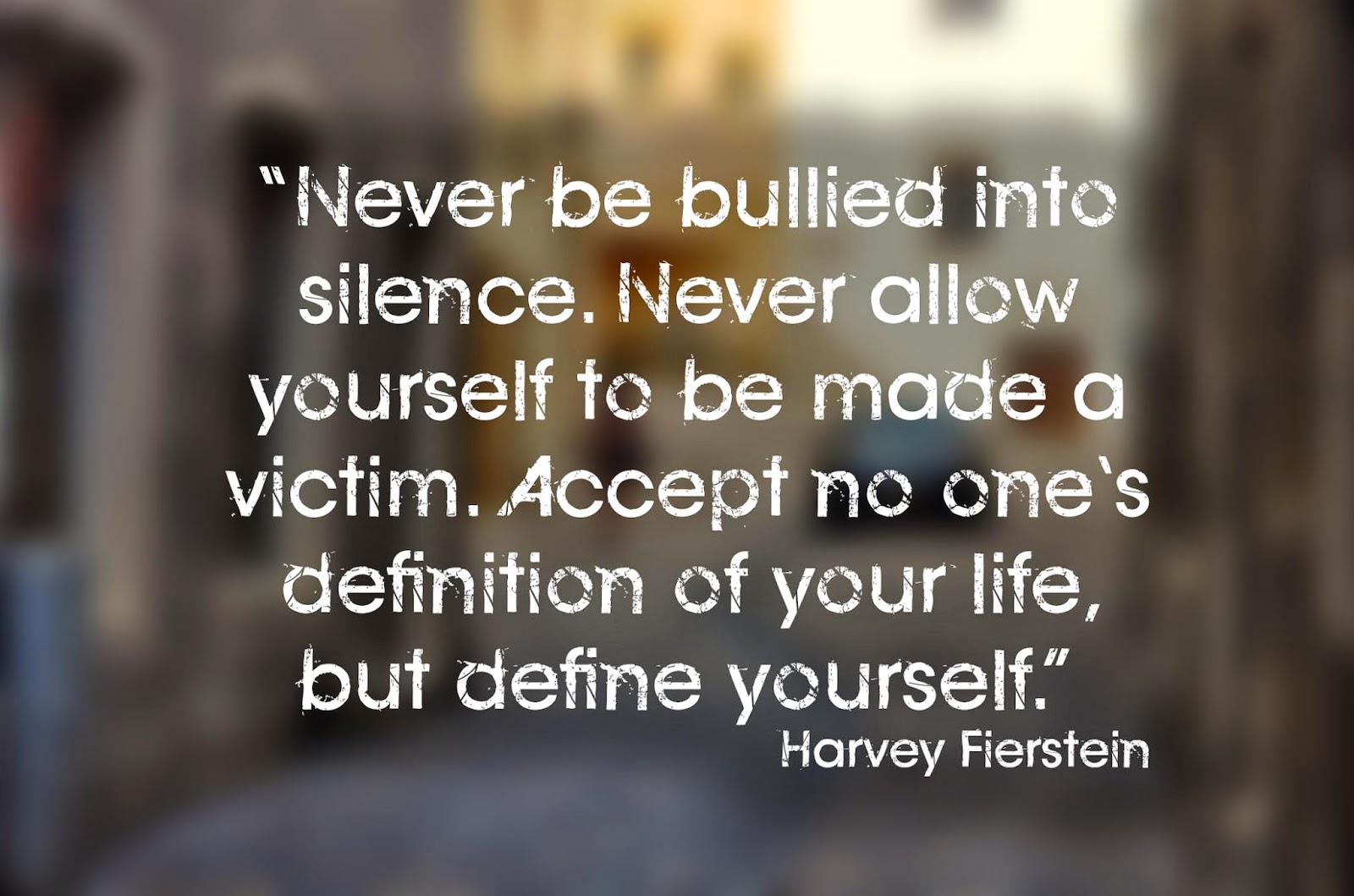 “Never be bullied into silence. Never allow yourself to be made a ...