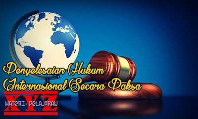 Penyelesaian Sengketa Internasional Secara Paksa | http://www.materi-pelajaran.xyz Sengketa Internasional, Penyelesaian Sengketa Internasional, Penyelesaian Sengketa Internasional Secara Paksa. | www.materi-pelajaran.xyz