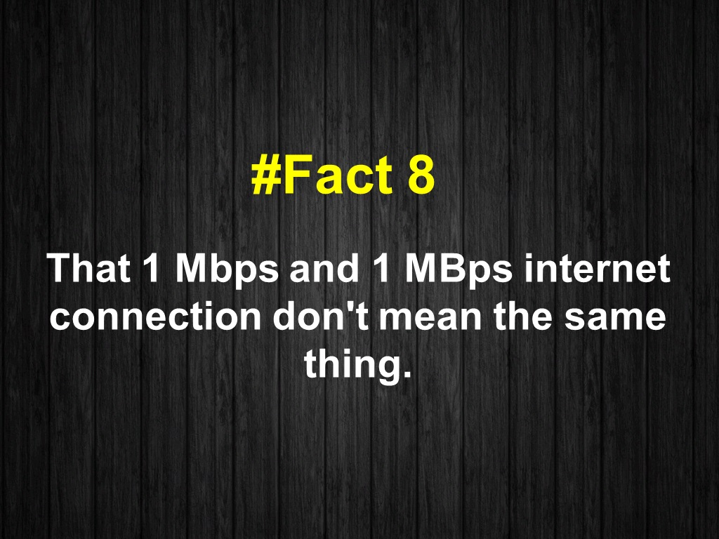 That 1 Mbps and 1 MBps internet connection don't mean the same thing.