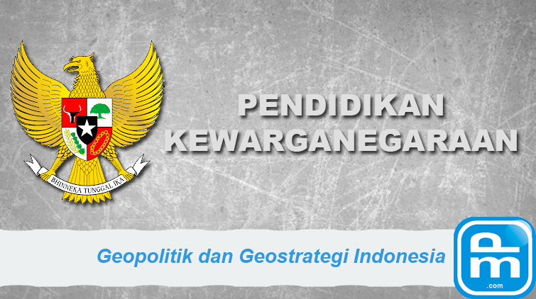geopolitik dan geostrategi indonesia geopolitik dan geostrategi indonesia