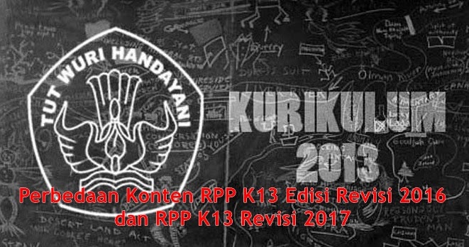 Perbedaan Konten Rpp K13 Edisi Revisi 2016 Dan Rpp K13 Revisi 2017 Berbagi Ilmu