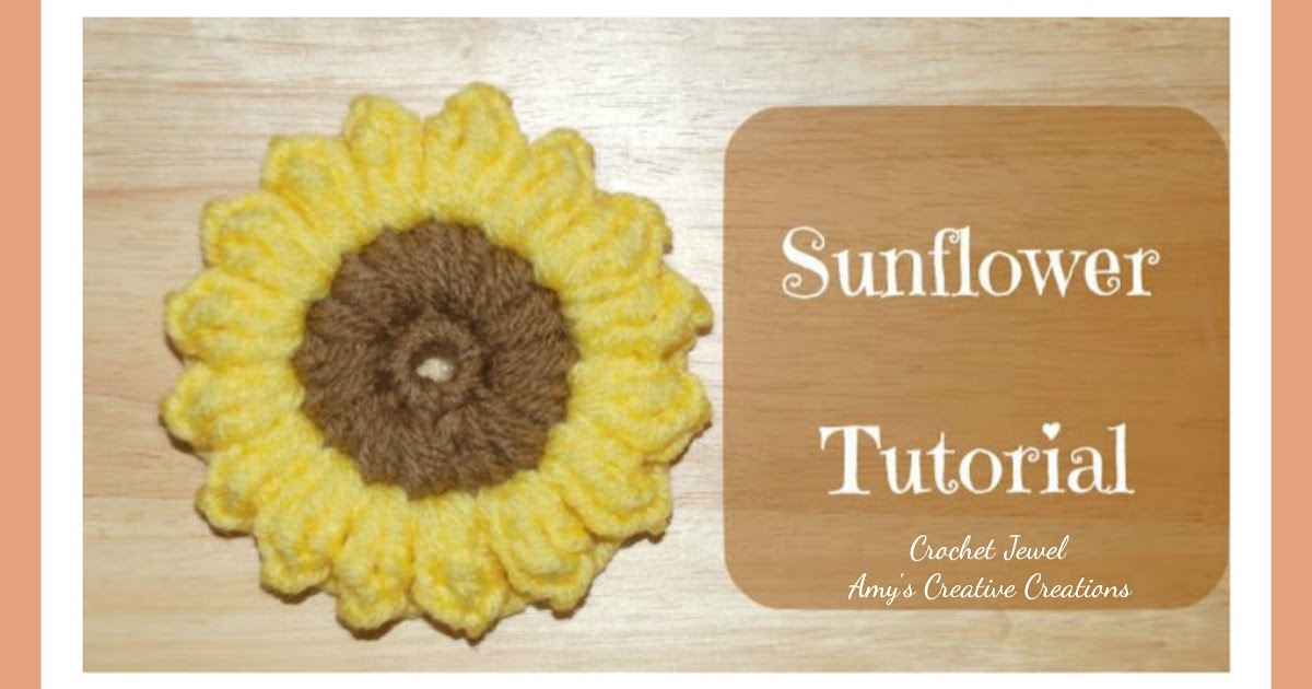 Amy's Crochet Creative Creations How to Crochet a Sunflower Tutorial