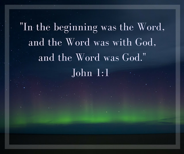 In the beginning was the Word, and the Word was with God, and the Word was God. John 1:1