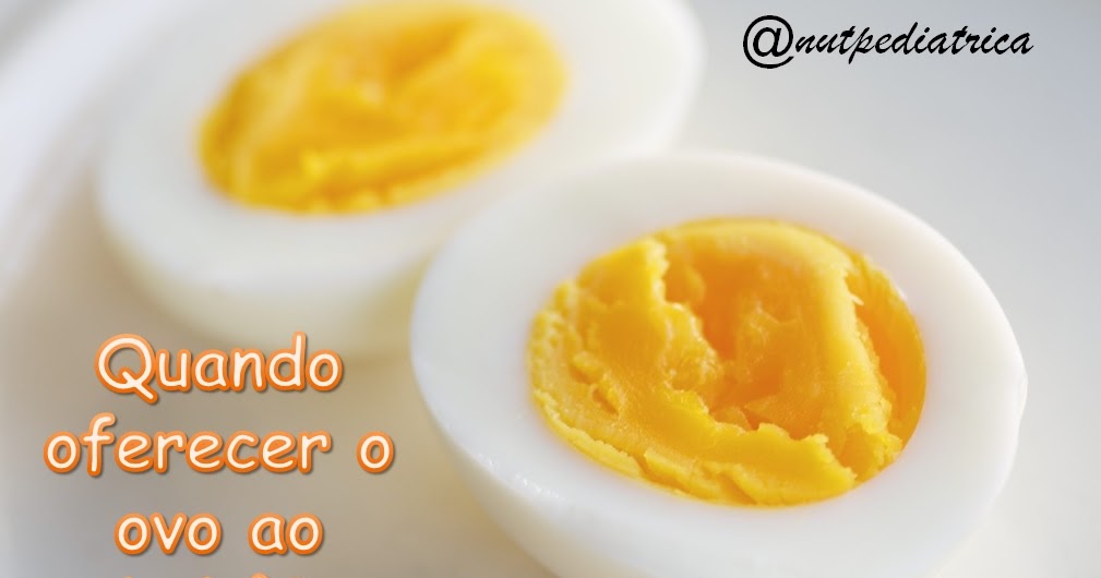 Pode Dar Ovo Cozido Para Bebe De 6 Meses Nutricionista pediátrica: Quando oferecer ovo ao bebê?