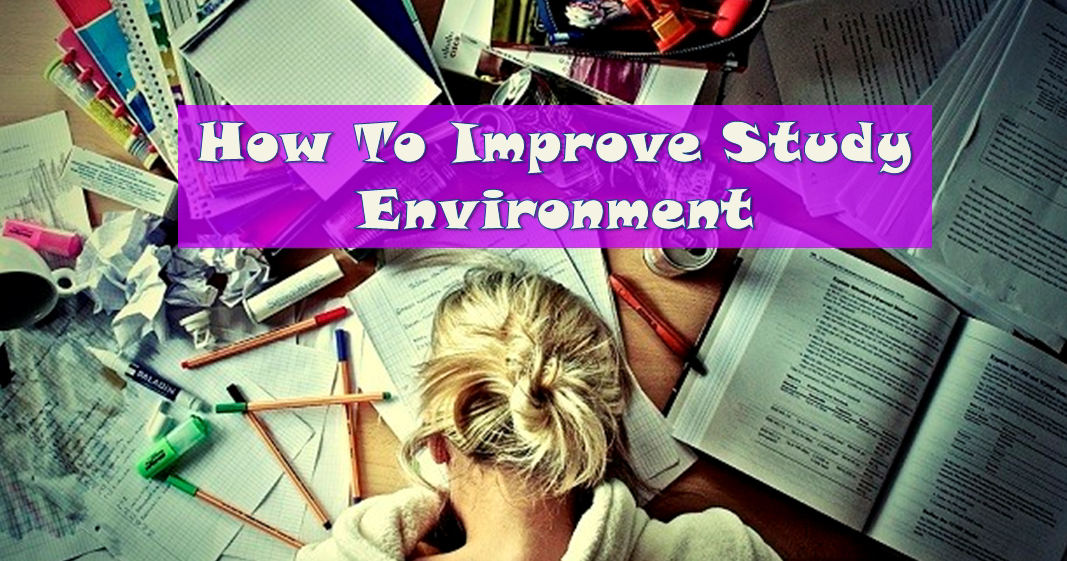 How To Improve Study Environment Create a Good Environment to Study