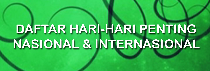 PENTING DIKETAHUI, KUMPULAN DAFTAR HARI-HARI BESAR NASIONAL DAN