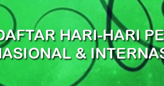 PENTING DIKETAHUI, KUMPULAN DAFTAR HARI-HARI BESAR NASIONAL DAN