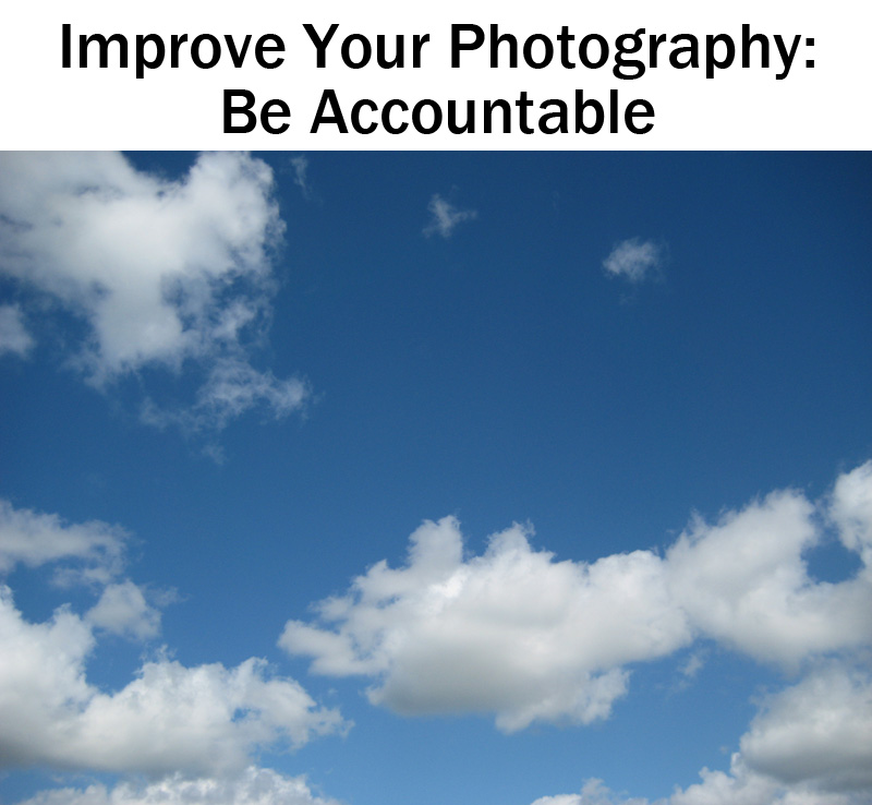 Improve Your Photography: be accountable | Boost Your Photography
