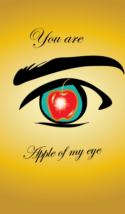 You are the apple of my eye