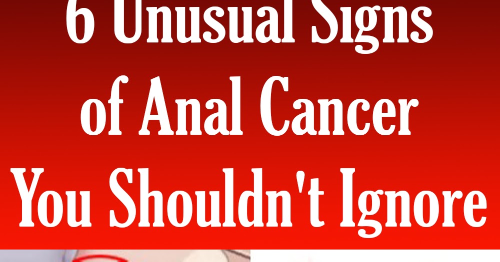 6 Unusual Signs Of Anal Cancer You Shouldnt Ignore Vireoze