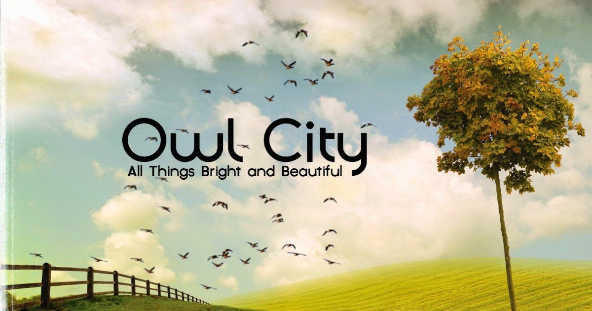 All things Bright and beautiful. Owl City обложка. All things Bright and beautiful Owl City. Owl City Постер.