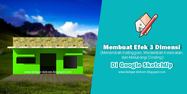 Membuat Efek 3 Dimensi di Google SketchUp dengan Menggunakan Perintah Push/Pull (Menambah Ketinggian dan Melubangi Dinding) Membuat Efek 3 Dimensi di Google SketchUp dengan Menggunakan Perintah Push/Pull (Menambah Ketinggian dan Melubangi Dinding)