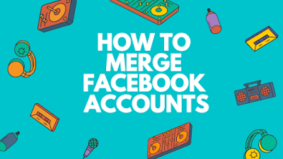 How to Merge Facebook Accounts Step By Step