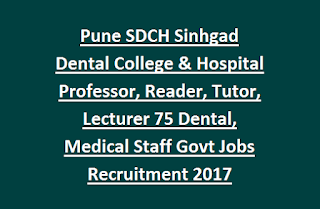 Pune SDCH Sinhgad Dental College & Hospital Professor, Reader, Tutor, Lecturer 75 Dental/Medical Staff Govt Jobs Recruitment 2017