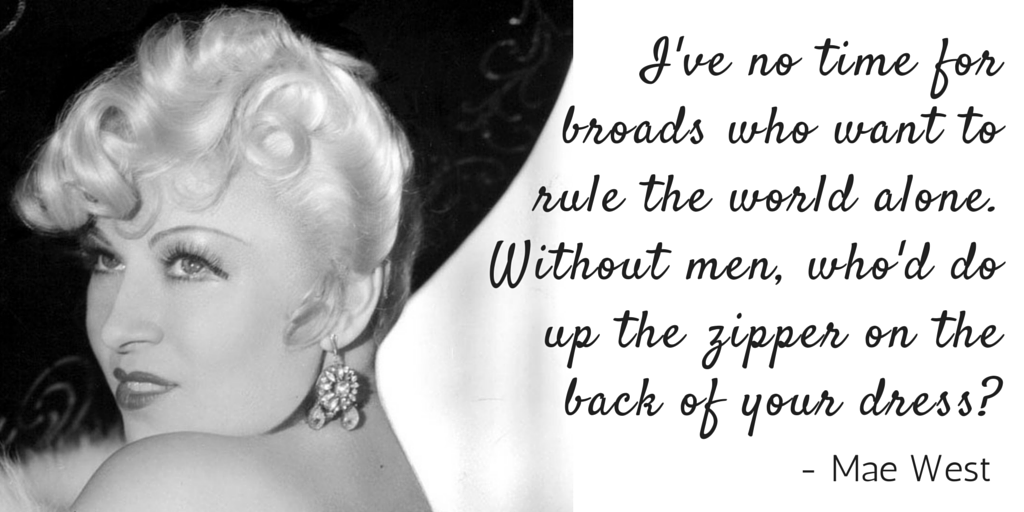 5 Quotes from 5 Kick-ass Women - Mae West on having a man in your life