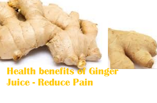 Health benefits of Ginger Juice - Reduce Pain