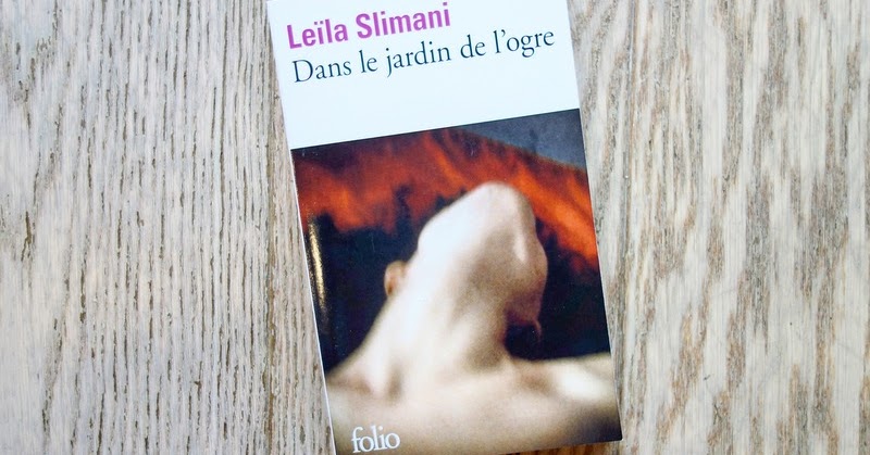 Lundi Librairie : Dans le jardin de l'ogre - Leïla Slimani - Paris la - Dans Le Jardin De L Ogre Critique