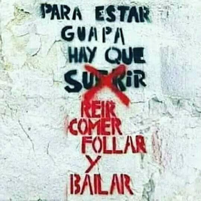 Para estar guapa hay que sufrir reír, comer, follar, bailar Para estar guapa hay que sufrir reír, comer, follar, bailar