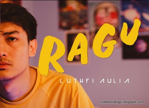 Luthfi Aulia - Ragu Luthfi Aulia - Ragu Lirik