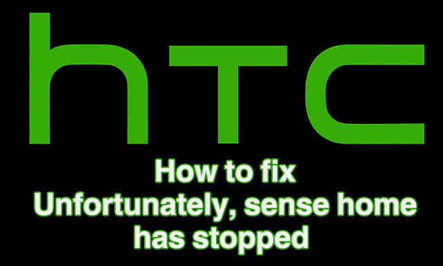 what to do when htc home sense has stopped