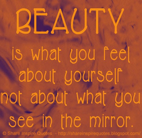 BEAUTY is what you feel about yourself not about what you see in the ...