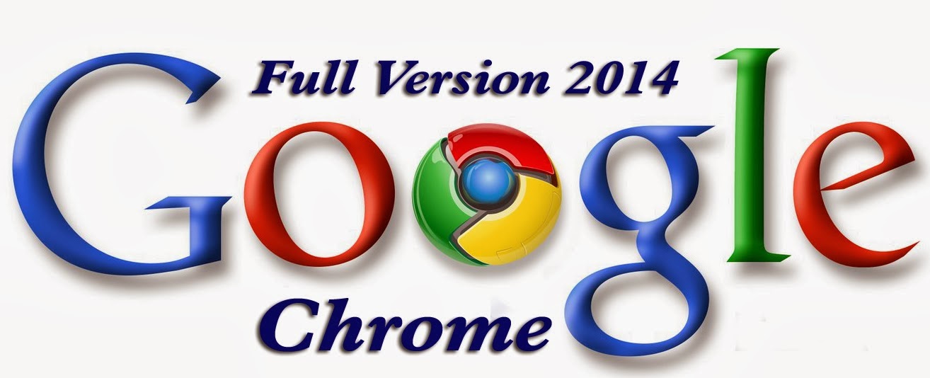 Google Chrome 2014 Full Version FREE SOFTWARE DOWNLOAD