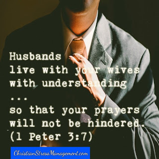 Husbands live with your wives with understanding ... so that your prayers will not be hindered 1 Peter 3:7