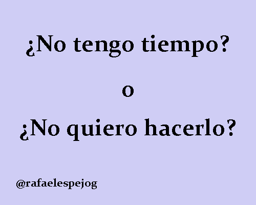 no tengo tiempo o no quiero hacerlo no tengo tiempo o no quiero hacerlo