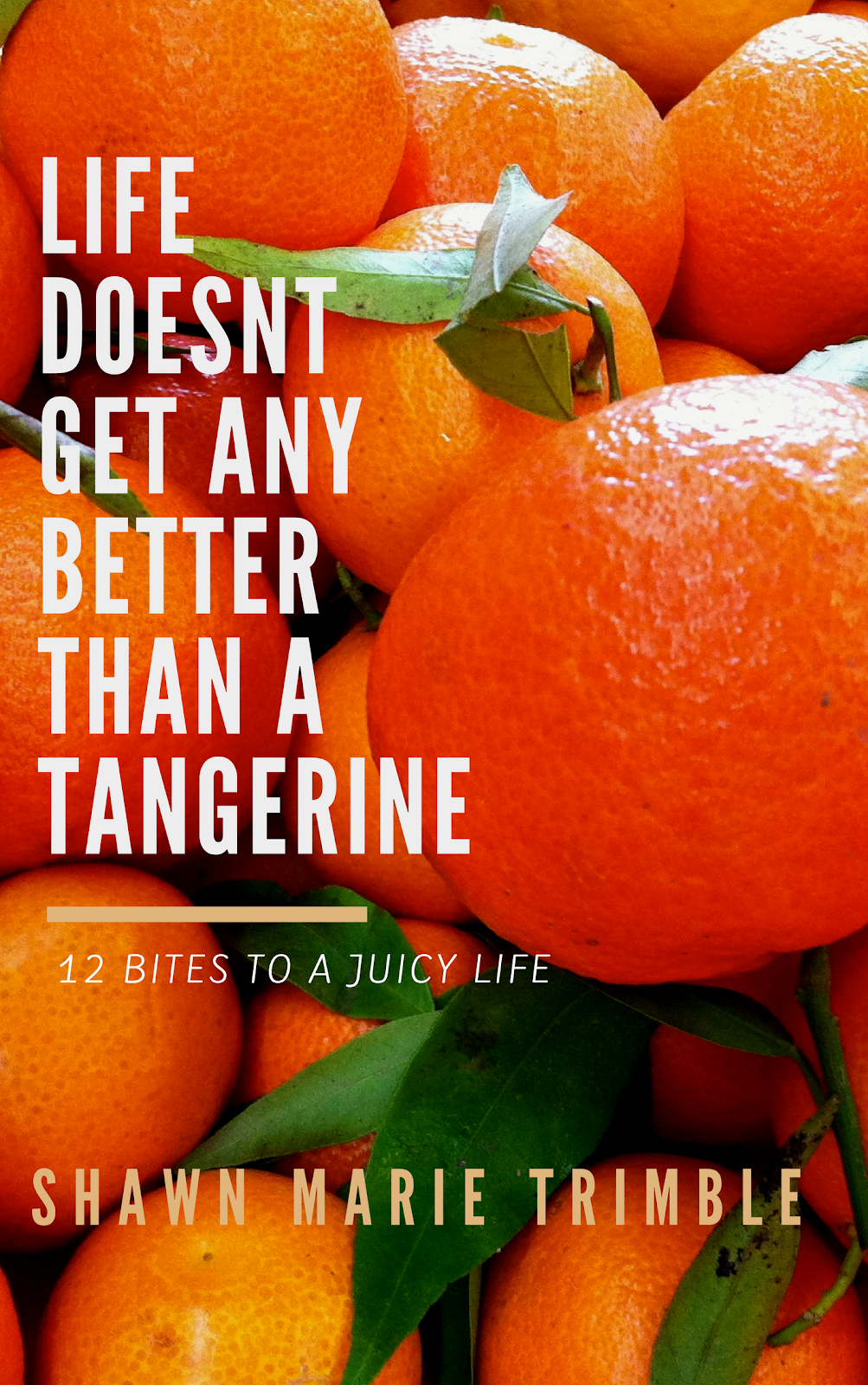 Life doesn't get any better than a Tangerine! (Book PreLaunch)
