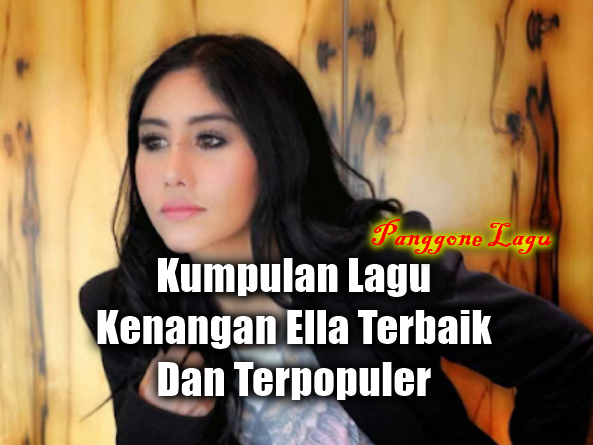 Download Kumpulan Lagu Kenangan Ella Terbaik Dan Terpopuler Full Album